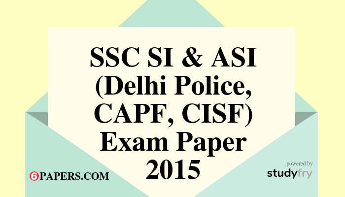 SSC SI & ASI (Delhi Police, CAPF, CISF) Exam paper - 2015